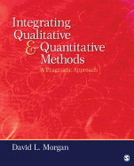 Integrating Qualitative and Quantitative Methods: A Pragmatic Approach. David L. Morgan