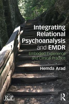 Integrating Relational Psychoanalysis and EMDR: Embodied Experience and Clinical Practice - Arad, Hemda