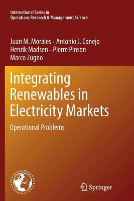 Integrating Renewables in Electricity Markets: Operational Problems - Morales, Juan M, and Conejo, Antonio J, and Madsen, Henrik