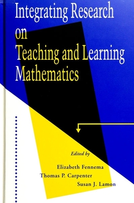 Integrating Research on Teaching and Learning Mathematics - Fennema, Elizabeth (Editor), and Carpenter, Thomas P (Editor), and Lamon, Susan J (Editor)