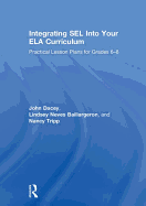 Integrating Sel Into Your Ela Curriculum: Practical Lesson Plans for Grades 6-8
