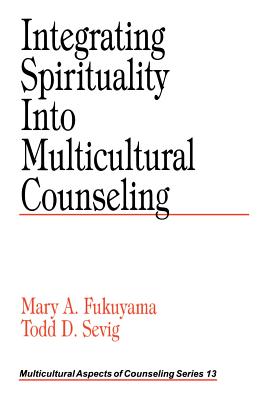 Integrating Spirituality Into Multicultural Counseling - Fukuyama, Mary A, and Sevig, Todd D