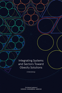 Integrating Systems and Sectors Toward Obesity Solutions: Proceedings of a Workshop