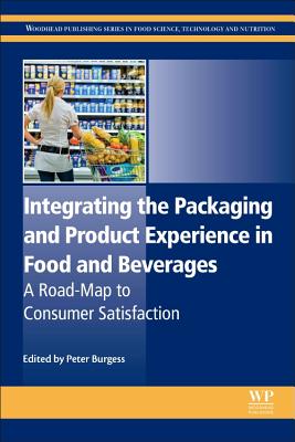 Integrating the Packaging and Product Experience in Food and Beverages: A Road-Map to Consumer Satisfaction - Burgess, Peter, Dr., BSC, Msc, Mphil, PhD (Editor)