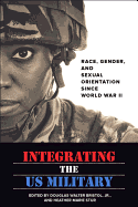 Integrating the US Military: Race, Gender, and Sexual Orientation Since World War II