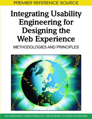 Integrating Usability Engineering for Designing the Web Experience: Methodologies and Principles - Spiliotopoulos, Tasos (Editor), and Papadopoulou, Panagiota (Editor), and Martakos, Drakoulis (Editor)