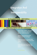 Integration And Interoperability A Complete Guide - 2019 Edition