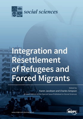 Integration and Resettlement of Refugees and Forced Migrants - Jacobsen, Karen (Guest editor), and Simpson, Charles (Guest editor)