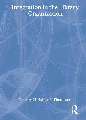 Integration in the Library Organization - Thompson, Christine E