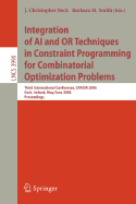 Integration of AI and or Techniques in Constraint Programming for Combinatorial Optimization Problems: Third International Conference, Cpaior 2006, Cork, Ireland, May 31 - June 2, 2006, Proceedings
