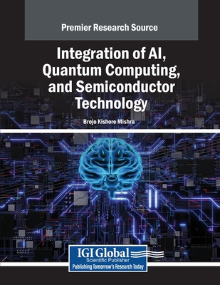 Integration of AI, Quantum Computing, and Semiconductor Technology - Mishra, Brojo Kishore (Editor)