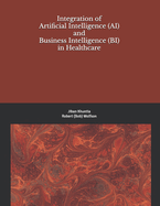 Integration of Artificial Intelligence (AI) and Business Intelligence (BI) in Healthcare