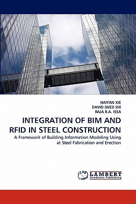 Integration of Bim and Rfid in Steel Construction - Xie, Haiyan, and (Wei) Shi, David, and R a Issa, Raja