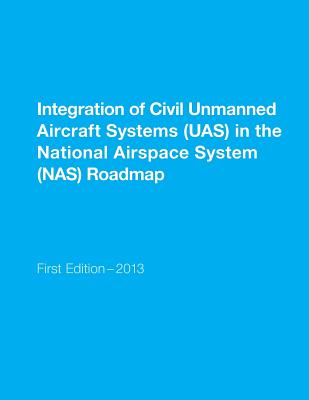 Integration of Civil Unmanned Aircraft Systems (UAS) in the National Airspace System (NAS) Roadmap - U S Department of Transportation