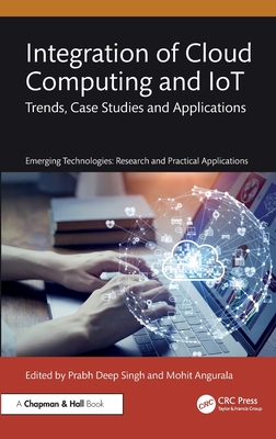 Integration of Cloud Computing and Iot: Trends, Case Studies and Applications - Singh, Prabh Deep (Editor), and Angurala, Mohit (Editor)