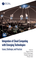 Integration of Cloud Computing with Emerging Technologies: Issues, Challenges, and Practices
