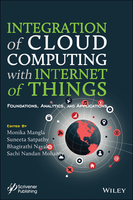 Integration of Cloud Computing with Internet of Things: Foundations, Analytics and Applications - Mangla, Monika (Editor), and Satpathy, Suneeta (Editor), and Nayak, Bhagirathi (Editor)