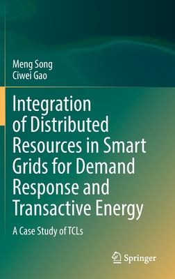 Integration of Distributed Resources in Smart Grids for Demand Response and Transactive Energy: A Case Study of TCLs - Song, Meng, and Gao, Ciwei