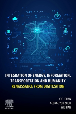 Integration of Energy, Information, Transportation and Humanity: Renaissance from Digitization - Chan, C C, and Zhou, George You, and Han, Wei