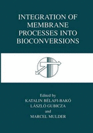 Integration of Membrane Processes Into Bioconversions - Belafi-Bako, Katalin (Editor), and Gubicza, Laszlo (Editor), and Mulder, J (Editor)