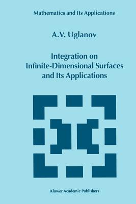 Integration on Infinite-Dimensional Surfaces and Its Applications - Uglanov, A.