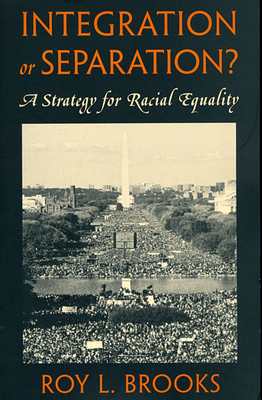 Integration or Separation?: A Strategy for Racial Equality - Brooks, Roy L