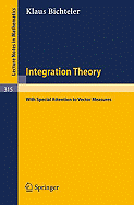 Integration Theory: With Special Attention to Vector Measures