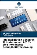 Integration von Sensoren, Aktuatoren und IoT f?r eine intelligente Gesundheitsversorgung