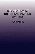 Integrationist Notes and Papers 2006 - 2008
