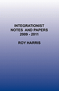 Integrationist Notes and Papers 2009 -2011