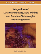 Integrations of Data Warehousing, Data Mining and Database Technologies: Innovative Approaches