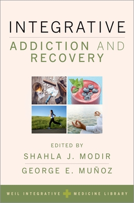 Integrative Addiction and Recovery - Modir, Shahla (Editor), and Munoz, George (Editor)