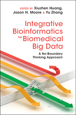 Integrative Bioinformatics for Biomedical Big Data - Huang, Xiuzhen (Editor), and Moore, Jason H (Editor), and Zhang, Yu (Editor)