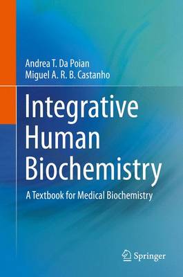 Integrative Human Biochemistry: A Textbook for Medical Biochemistry - Da Poian, Andrea T, and Castanho, Miguel A R B