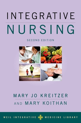 Integrative Nursing - Kreitzer, Mary Jo (Editor), and Koithan, Mary (Editor), and Weil, Andrew