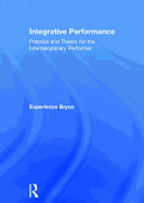 Integrative Performance: Practice and Theory for the Interdisciplinary Performer