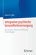 Integrative Psychische Gesundheitsversorgung: Grundlagen, Theorie Und Klinische Anwendungen