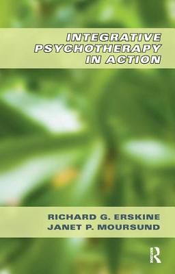Integrative Psychotherapy in Action - Erskine, Richard G., and Moursund, Janet P.