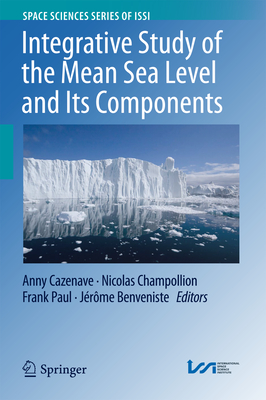 Integrative Study of the Mean Sea Level and Its Components - Cazenave, Anny (Editor), and Champollion, Nicolas (Editor), and Paul, Frank (Editor)