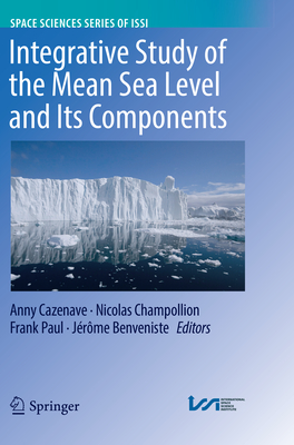 Integrative Study of the Mean Sea Level and Its Components - Cazenave, Anny (Editor), and Champollion, Nicolas (Editor), and Paul, Frank (Editor)