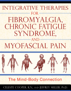 Integrative Therapies for Fibromyalgia, Chronic Fatigue Syndrome, and Myofascial Pain: The Mind-Body Connection