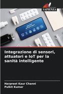 Integrazione di sensori, attuatori e IoT per la sanit? intelligente