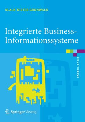 Integrierte Business-Informationssysteme: Erp, Scm, Crm, Bi, Big Data Analytics - Prozesssimulation, Rollenspiel, Serious Gaming - Gronwald, Klaus-Dieter