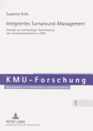 Integriertes Turnaround-Management: Konzept Zur Nachhaltigen Ueberwindung Von Unternehmenskrisen Im Kmu