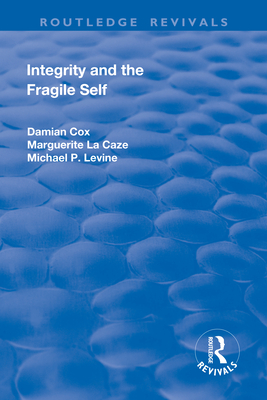 Integrity and the Fragile Self - Cox, Damian, and La Caze, Marguerite, and P. Levine, Michael