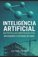 Inteligncia Artificial Na Prtica Da Construo Civil: Aplicaes E Estudos de Casos