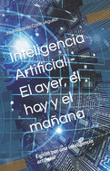 Inteligencia Artificial - El ayer, el hoy y el maana: Escrito por una inteligencia artificial