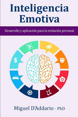 Inteligencia Emotiva: Desarrollo y aplicacin para la evolucin personal - D'Addario, Miguel, PhD