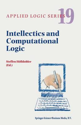 Intellectics and Computational Logic: Papers in Honor of Wolfgang Bibel - Hlldobler, Steffen (Editor)