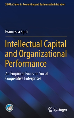 Intellectual Capital and Organizational Performance: An Empirical Focus on Social Cooperative Enterprises - Sgr, Francesca